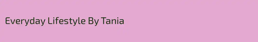 Everyday Lifestyle By Tania